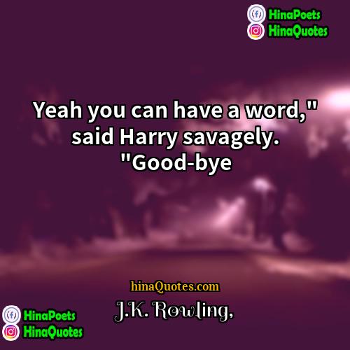 JK Rowling Quotes | Yeah you can have a word," said