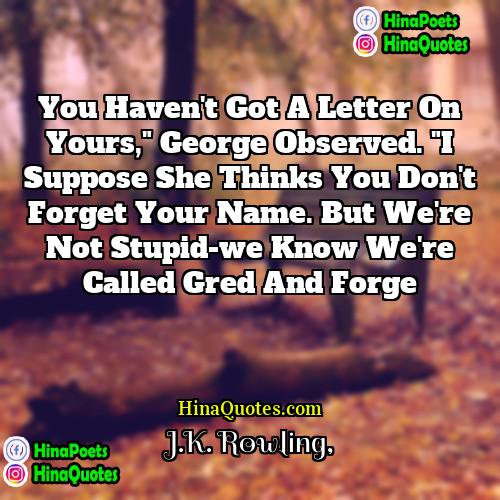 JK Rowling Quotes | You haven't got a letter on yours,"