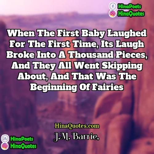 JM Barrie Quotes | When the first baby laughed for the