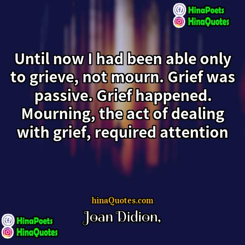 Joan Didion Quotes | Until now I had been able only