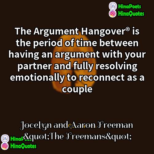 Jocelyn and Aaron Freeman &quot;The Freemans&quot; Quotes | The Argument Hangover® is the period of
