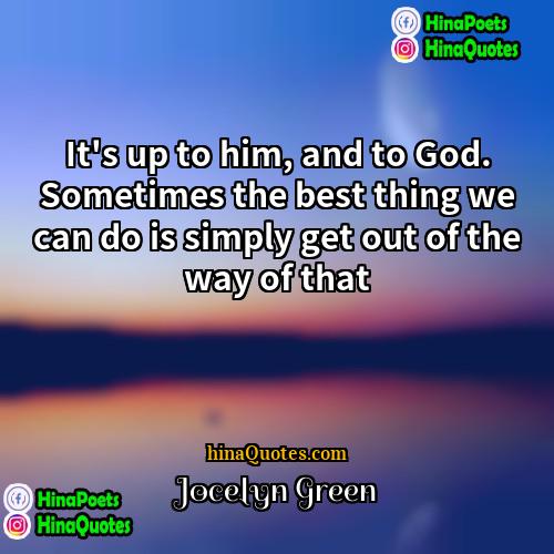 Jocelyn Green Quotes | It's up to him, and to God.