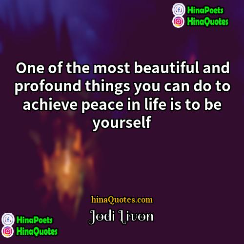 Jodi Livon Quotes | One of the most beautiful and profound
