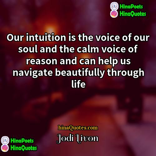 Jodi Livon Quotes | Our intuition is the voice of our