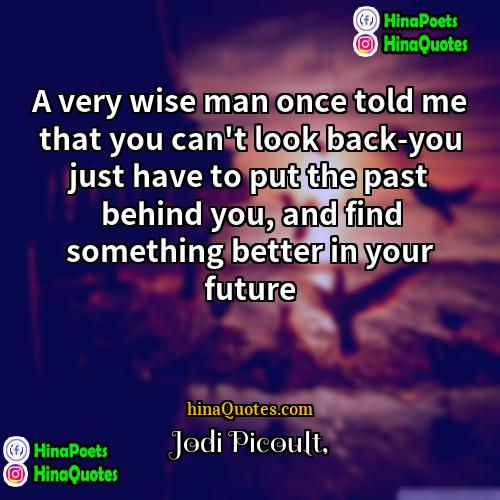 Jodi Picoult Quotes | A very wise man once told me