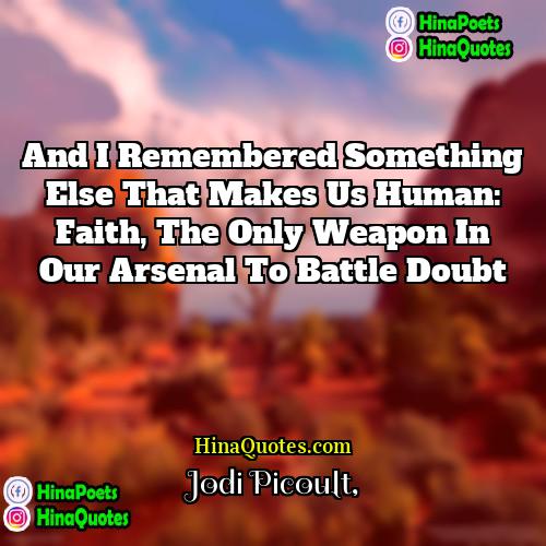 Jodi Picoult Quotes | And I remembered something else that makes