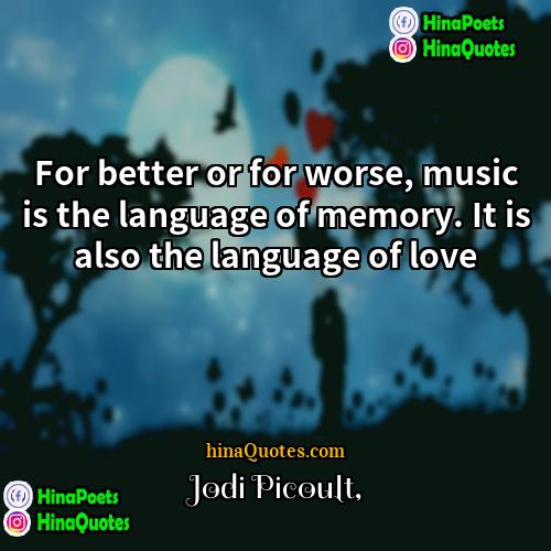 Jodi Picoult Quotes | For better or for worse, music is