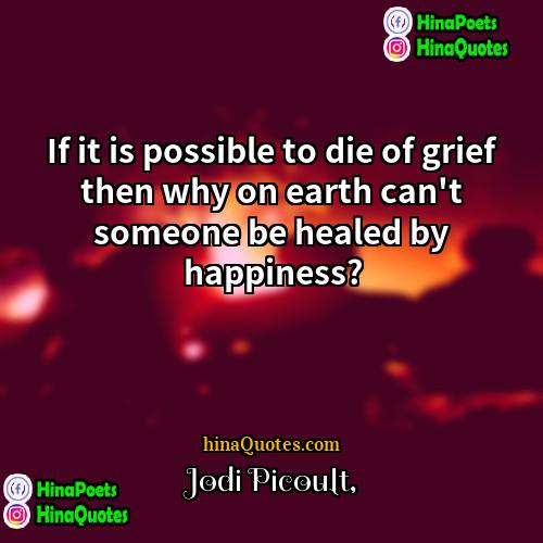 Jodi Picoult Quotes | If it is possible to die of