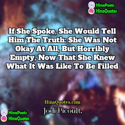 Jodi Picoult Quotes | If she spoke, she would tell him