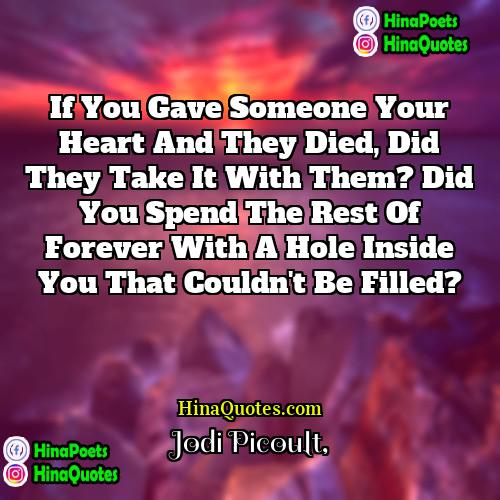 Jodi Picoult Quotes | If you gave someone your heart and