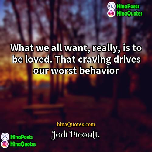 Jodi Picoult Quotes | What we all want, really, is to