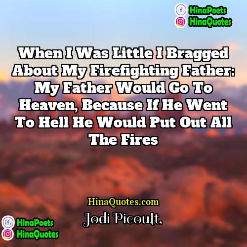 Jodi Picoult Quotes | When I was little I bragged about