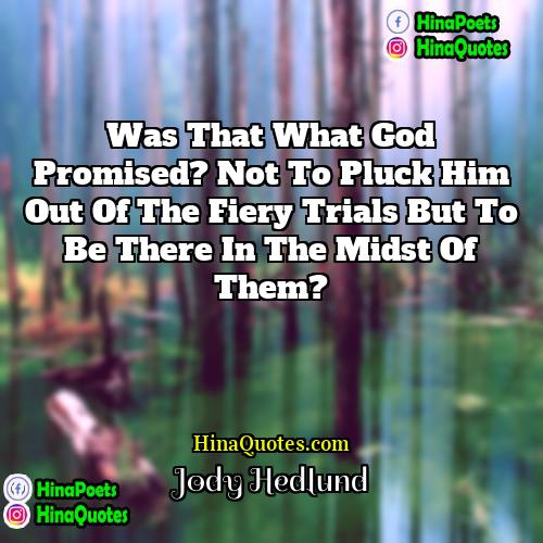 Jody Hedlund Quotes | Was that what God promised? Not to