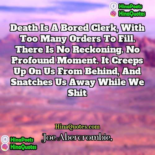 Joe Abercrombie Quotes | Death is a bored clerk, with too