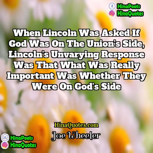 Joe Wheeler Quotes | When Lincoln was asked if God was