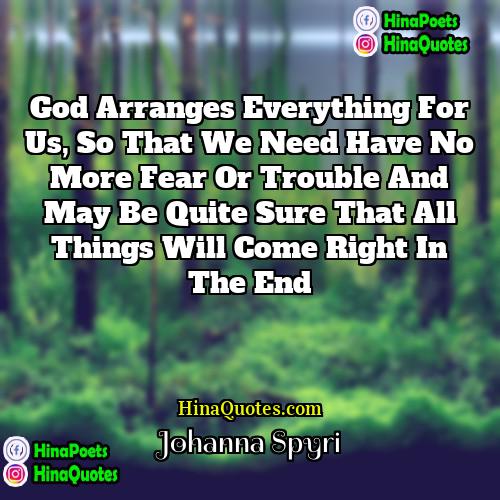 Johanna Spyri Quotes | God arranges everything for us, so that
