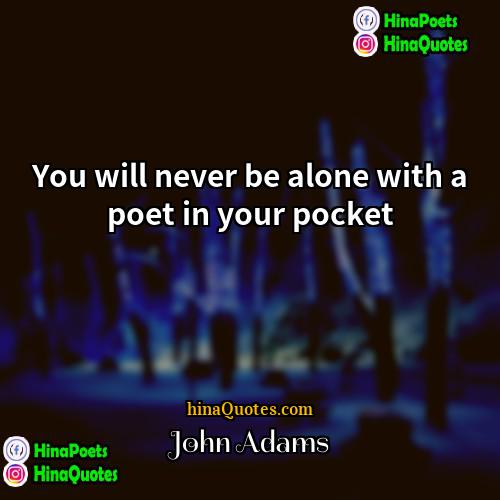 John Adams Quotes | You will never be alone with a