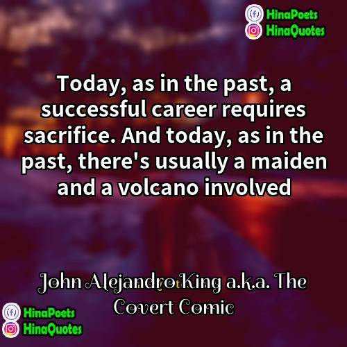 John Alejandro King aka The Covert Comic Quotes | Today, as in the past, a successful