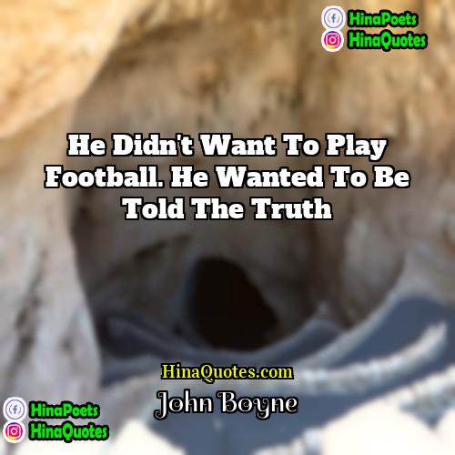John Boyne Quotes | He didn't want to play football. He