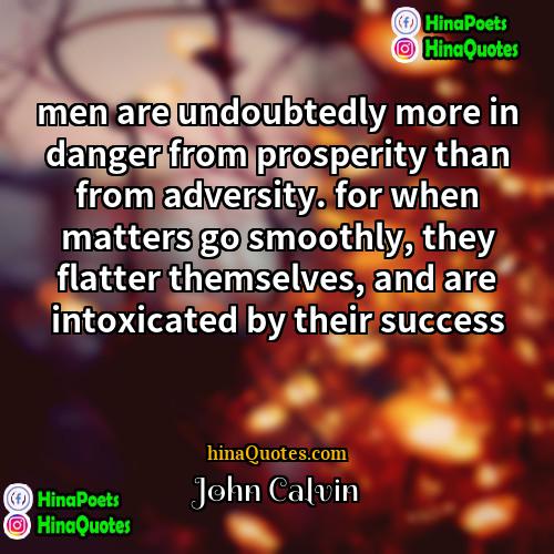 John Calvin Quotes | men are undoubtedly more in danger from