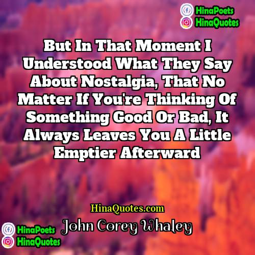 John Corey Whaley Quotes | But in that moment I understood what