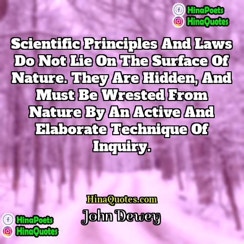 John Dewey Quotes | Scientific principles and laws do not lie