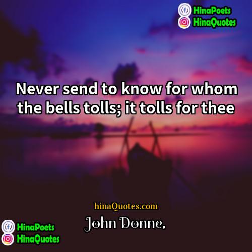 John Donne Quotes | Never send to know for whom the