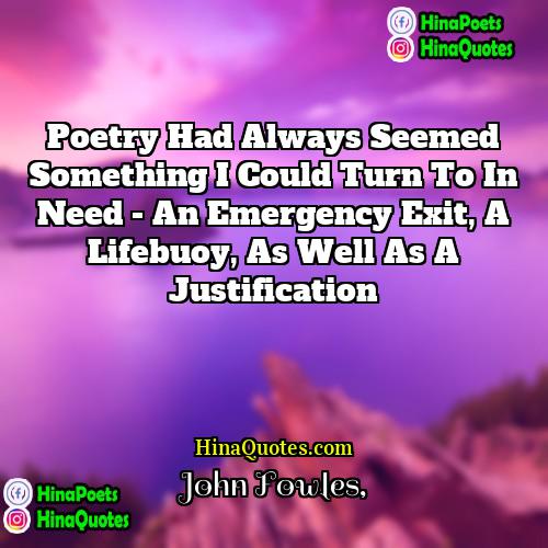 John Fowles Quotes | Poetry had always seemed something I could