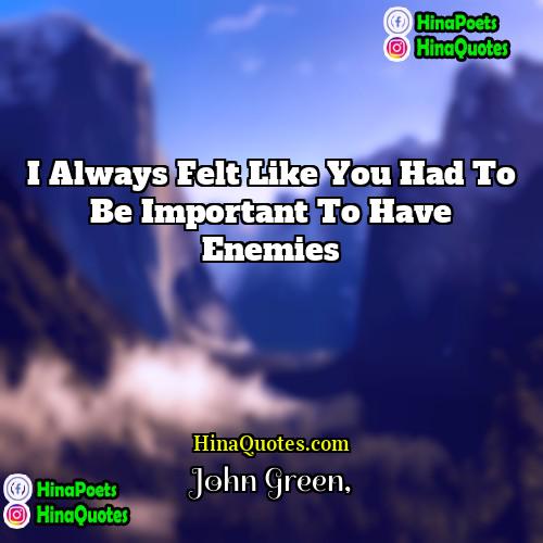 John Green Quotes | I always felt like you had to