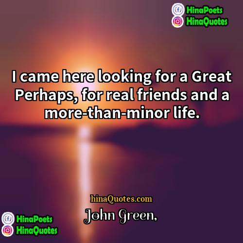 John Green Quotes | I came here looking for a Great