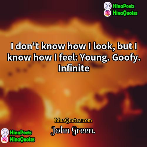 John Green Quotes | I don't know how I look, but