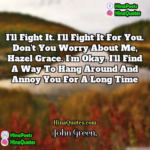 John Green Quotes | I'll fight it. I'll fight it for