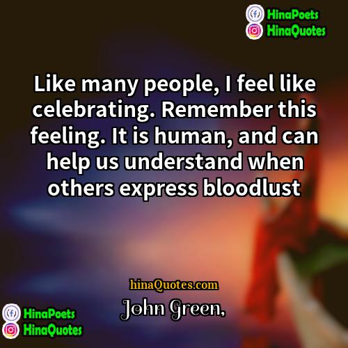 John Green Quotes | Like many people, I feel like celebrating.
