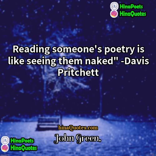 John Green Quotes | Reading someone's poetry is like seeing them