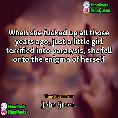 John Green Quotes | When she fucked up all those years