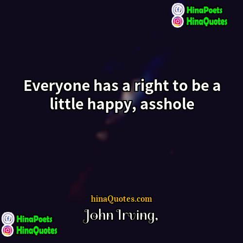 John Irving Quotes | Everyone has a right to be a