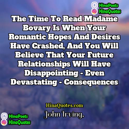 John Irving Quotes | The time to read Madame Bovary is
