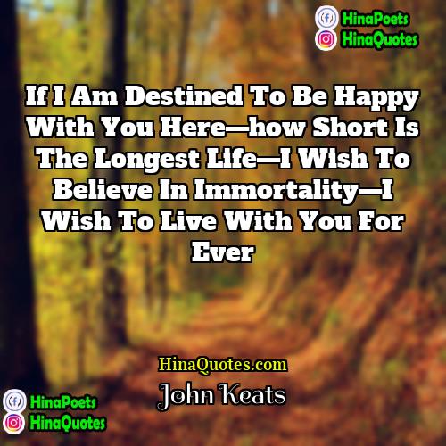 John Keats Quotes | If I am destined to be happy