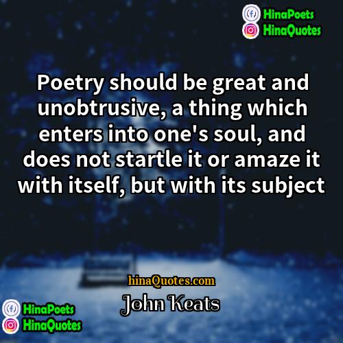 John Keats Quotes | Poetry should be great and unobtrusive, a