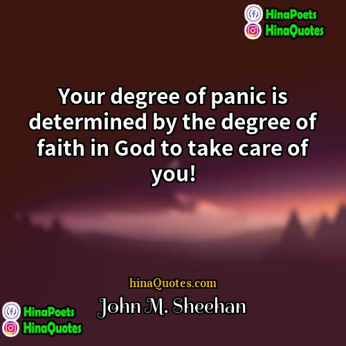 John M Sheehan Quotes | Your degree of panic is determined by
