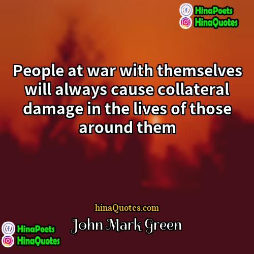 John Mark Green Quotes | People at war with themselves will always