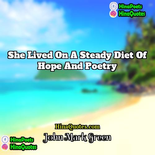 John Mark Green Quotes | She lived on a steady diet of