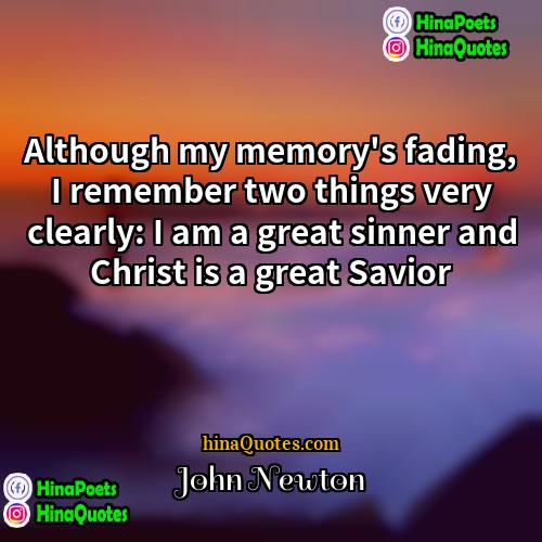John Newton Quotes | Although my memory's fading, I remember two