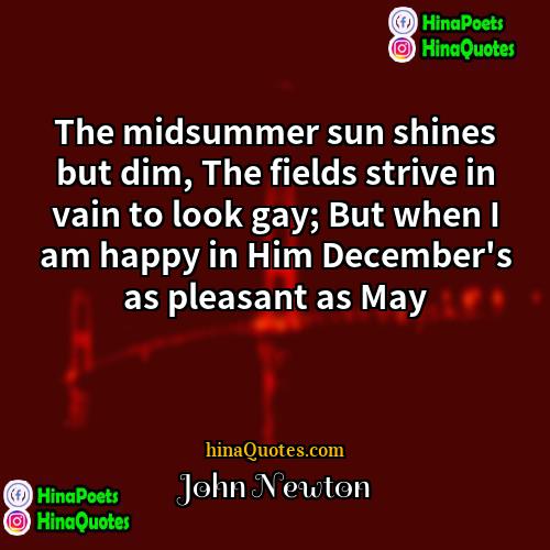 John Newton Quotes | The midsummer sun shines but dim, The