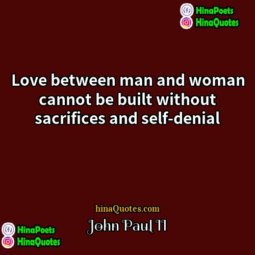 John Paul II Quotes | Love between man and woman cannot be