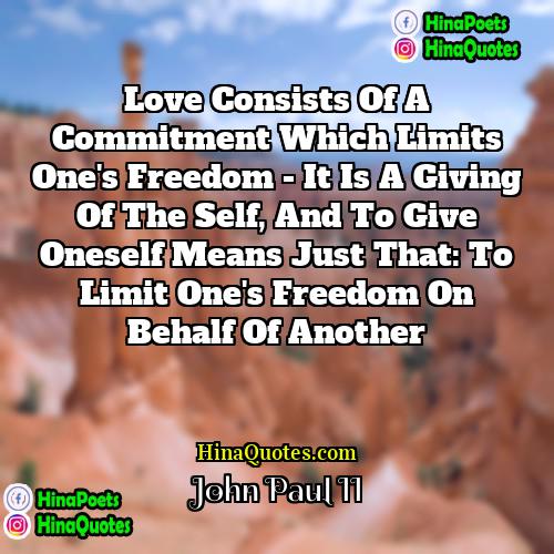 John Paul II Quotes | Love consists of a commitment which limits