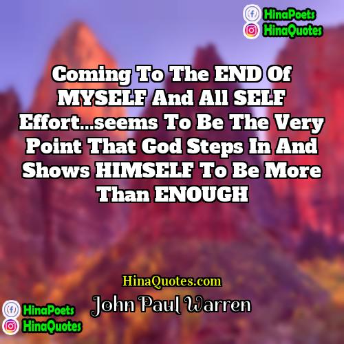 John Paul Warren Quotes | Coming to the END of MYSELF and