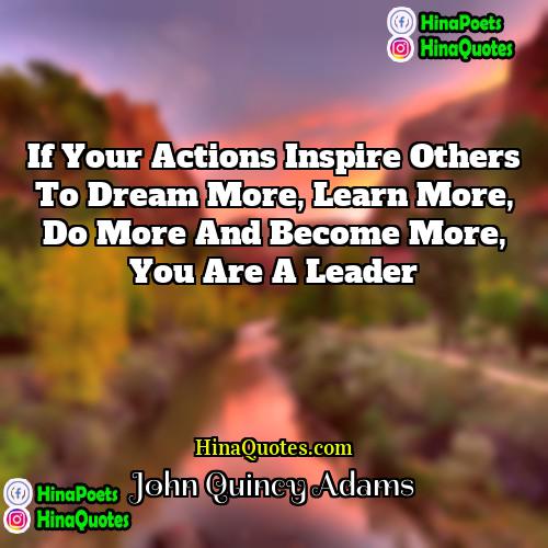 John Quincy Adams Quotes | If your actions inspire others to dream