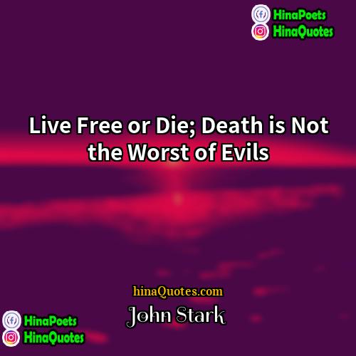 John Stark Quotes | Live Free or Die; Death is Not