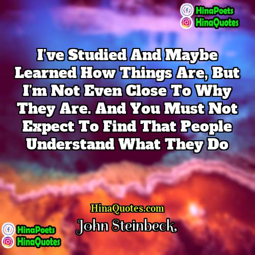 John Steinbeck Quotes | I’ve studied and maybe learned how things